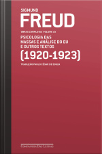 Freud (1920-1923) - Obras Completas Volume 15: Psicologia Das Massas E Análise Do Eu E Outros Textos