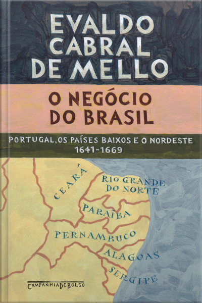 O Negócio Do Brasil: Portugal, Os Países Baixos E O Nordeste, 1641-1669