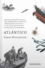 Atlântico: Grandes Batalhas Navais, Descobrimentos Heroicos, Tempestades Colossais E Um Vasto Oceano Com Um Milhão De Histórias