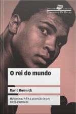 O Rei Do Mundo: Muhammad Ali E A Ascensão De Um Herói Americano
