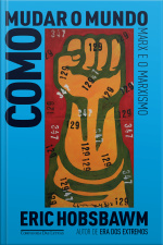 Como Mudar O Mundo: Marx E O Marxismo, 1840-2011
