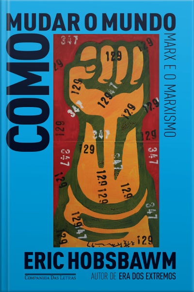 Como Mudar O Mundo: Marx E O Marxismo, 1840-2011