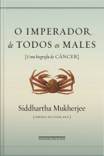 O Imperador De Todos Os Males: Uma Biografia Do Câncer