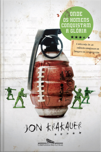 Onde Os Homens Conquistam A Glória: A Odisseia De Um Soldado Americano No Iraque E No Afeganistão