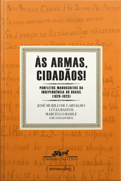 Às Armas, Cidadãos!: Panfletos Manuscritos Da Independência Do Brasil (1820-1823)