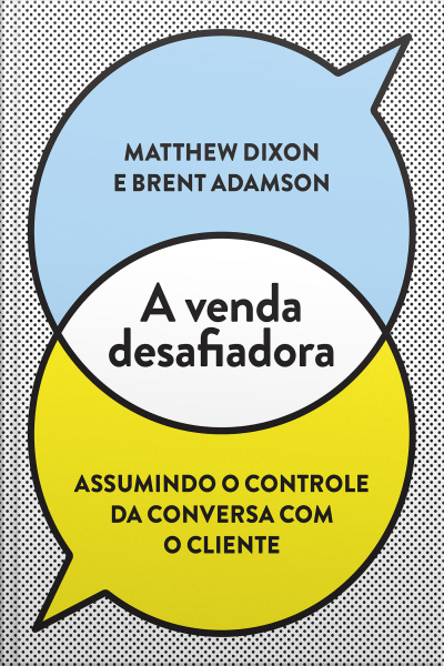 A Venda Desafiadora: Assumindo O Controle Da Conversa Com O Cliente