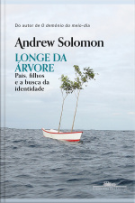 Longe Da Árvore: Pais, Filhos E A Busca Da Identidade