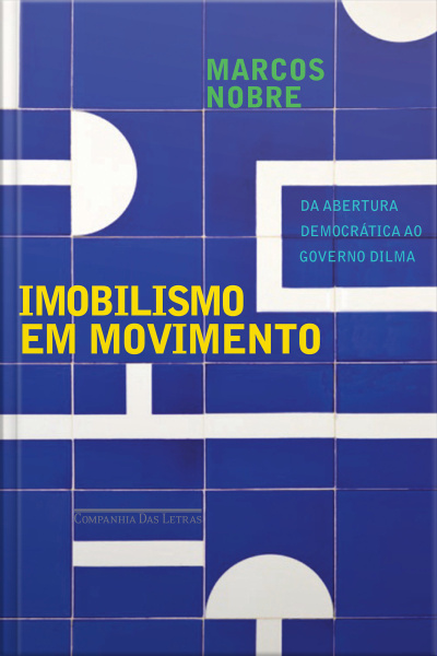 Imobilismo Em Movimento: Da Abertura Democrática Ao Governo Dilma
