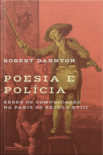 Poesia E Polícia: Redes De Comunicação Na Paris Do Século Xviii