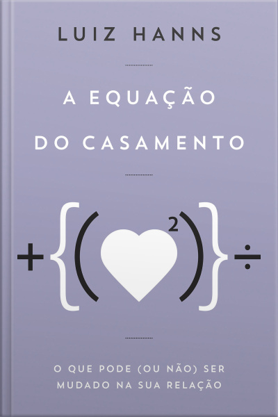 A Equação Do Casamento: O Que Pode (ou Não) Ser Mudado Na Sua Relação