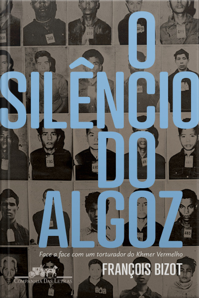 O Silêncio Do Algoz: Face A Face Com Um Torturador Do Khmer Vermelho
