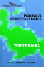 Triste Bahia: Seleção De Poemas De Gregório De Matos