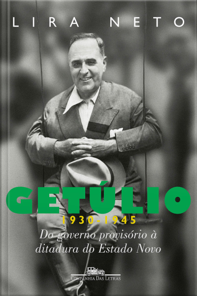 Getúlio (1930-1945): Do Governo Provisório À Ditadura Do Estado Novo