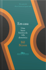 Em Casa: Uma Breve História Da Vida Doméstica