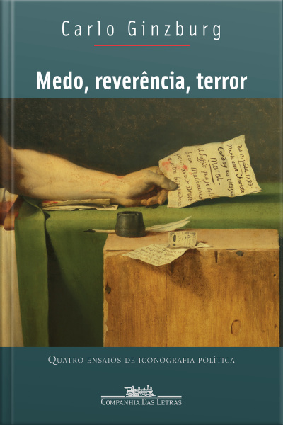 Medo, Reverência, Terror: Quatro Ensaios De Iconografia Política