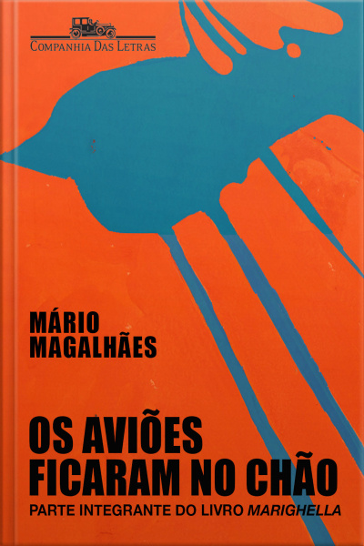 Os Aviões Ficaram No Chão: Parte Integrante Do Livro marighella