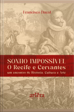 Sonho Impossível - O Recife E Cervantes: Um Encontro De História, Cultura E Arte