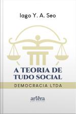 A Teoria De Tudo Social:: Democracia Ltda