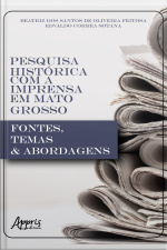 Pesquisa Histórica Com A Imprensa Em Mato Grosso: Fontes, Temas  Abordagens
