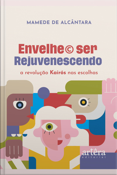 Envelhe© Ser Rejuvenescendo: A Revolução Kairós Nas Escolhas