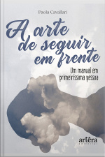 A Arte De Seguir Em Frente: Um Manual Em Primeiríssima Pessoa