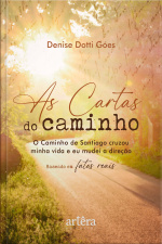 As Cartas Do Caminho: O Caminho De Santiago Cruzou Minha Vida E Eu Mudei A Direção - Baseado Em Fatos Reais