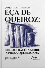 A Arquitetura Literária De Eça De Queiroz:: Considerações Sobre A Prosa Queirosiana