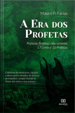 A Era Dos Profetas: Profecia, Profetas: Não Somente 17 Livros E 16 Profetas