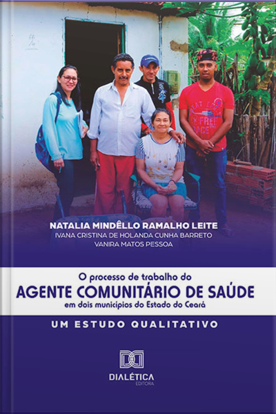 O Processo De Trabalho Do Agente Comunitário De Saúde Em Dois Municípios Do Estado Do Ceará: Um Estudo Qualitativo