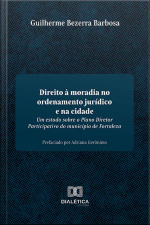 Direito À Moradia No Ordenamento Jurídico E Na Cidade: Um Estudo Sobre O Plano Diretor Participativo Do Município De Fortaleza