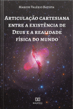 Articulação Cartesiana Entre A Existência De Deus E A Realidade Física Do Mundo