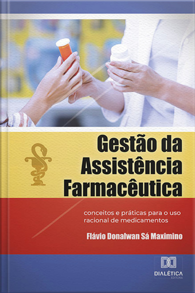 Gestão Da Assistência Farmacêutica: Conceitos E Práticas Para O Uso Racional De Medicamentos