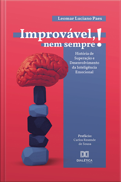Improvável, Nem Sempre!: História De Superação E Desenvolvimento Da Inteligência Emocional
