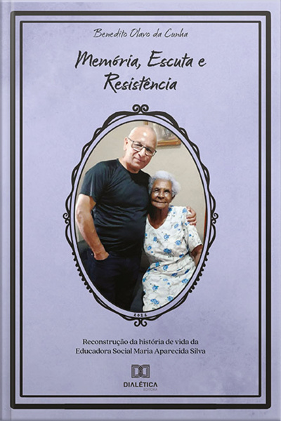 Memória, Escuta E Resistência: Reconstrução Da História De Vida Da Educadora Social Maria Aparecida Silva