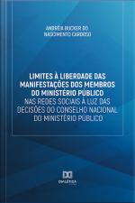 Limites À Liberdade Das Manifestações Dos Membros Do Ministério Público Nas Redes Sociais À Luz Das Decisões Do Conselho Nacional Do Ministério Público