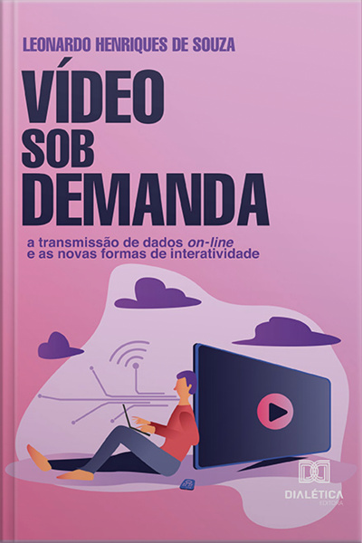 Vídeo Sob Demanda: A Transmissão De Dados On-line E As Novas Formas De Interatividade