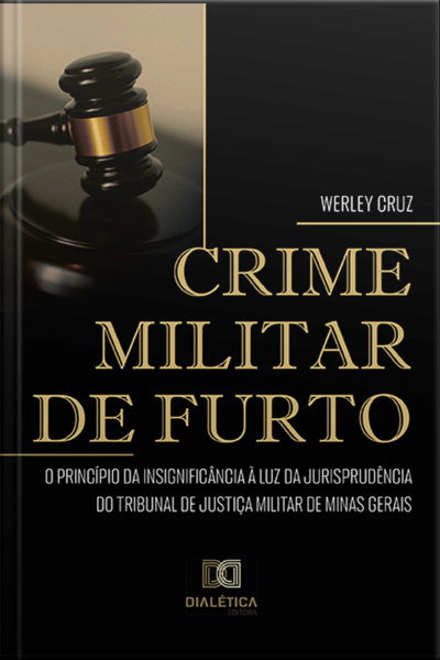 Crime Militar De Furto: O Princípio Da Insignificância À Luz Da Jurisprudência Do Tribunal De Justiça Militar De Minas Gerais
