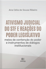 Ativismo Judicial Do Stf E Reações Do Poder Legislativo: Meios De Contenção Do Poder E Instrumentos De Diálogos Institucionais