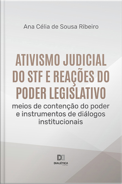 Ativismo Judicial Do Stf E Reações Do Poder Legislativo: Meios De Contenção Do Poder E Instrumentos De Diálogos Institucionais