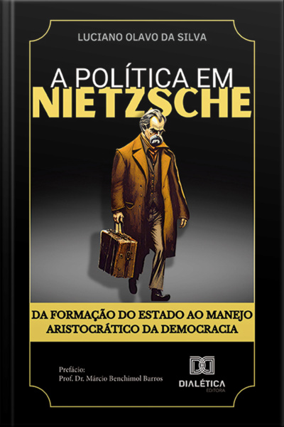 A Política Em Nietzsche: Da Formação Do Estado Ao Manejo Aristocrático Da Democracia