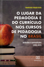 O Lugar Da Pedagogia E Do Currículo Nos Cursos De Pedagogia No Brasil: Reflexões E Contradições (2015-2021)