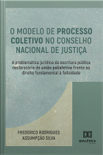 O Modelo De Processo Coletivo No Conselho Nacional De Justiça: A Problemática Jurídica Da Escritura Pública Declaratória De União Poliafetiva Frente Ao Direito Fundamental À Felicidade