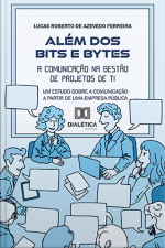 Além Dos Bits E Bytes: A Comunicação Na Gestão De Projetos De Ti: Um Estudo Sobre A Comunicação A Partir De Uma Empresa Pública