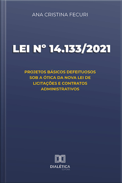 Lei Nº 14.133/2021: Projetos Básicos Defeituosos Sob A Ótica Da Nova Lei De Licitações E Contratos Administrativos