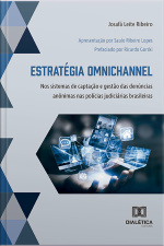 Estratégia Omnichannel: Nos Sistemas De Captação E Gestão Das Denúncias Anônimas Nas Polícias Judiciárias Brasileiras