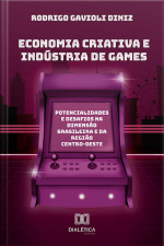 Economia Criativa E Indústria De Games: Potencialidades E Desafios Na Dimensão Brasileira E Da Região Centro-oeste