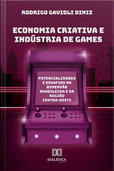 Economia Criativa E Indústria De Games: Potencialidades E Desafios Na Dimensão Brasileira E Da Região Centro-oeste