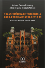Transferência De Tecnologia Para A Vacina Contra Covid-19: Acordo Entre Fiocruz E Astrazeneca