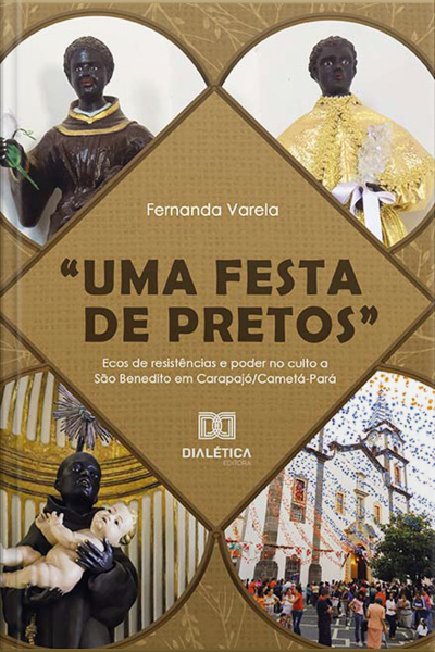 uma Festa De Pretos: Ecos De Resistências E Poder No Culto A São Benedito Em Carapajó/cametá-pará