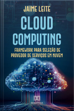 Cloud Computing: Framework Para Seleção De Provedor De Serviços Em Nuvem